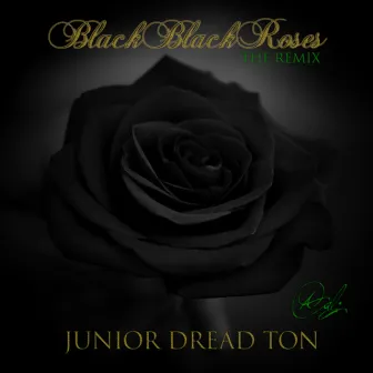 Black Black Roses, Pt. 3 (The Remix) - Single by Junior Dread Ton