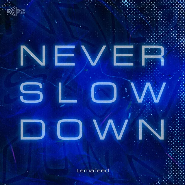 Never Slow Down