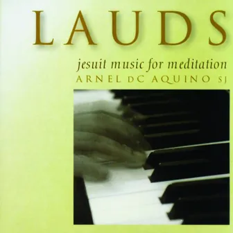 Lauds, Vol. 1 (Jesuit Music for Meditation) [Instrumental] by Arnel DC Aquino SJ