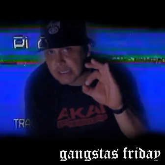 Gangstas Friday by El Sosio T