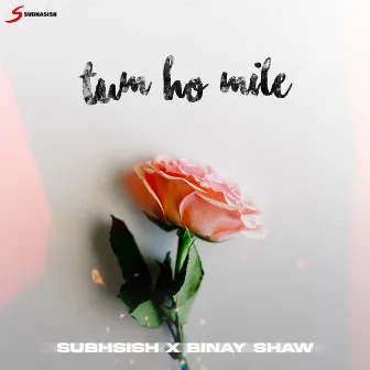 Tum Ho Mile by Subhasish