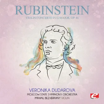 Rubinstein: Violin Concerto in G Major, Op. 46 (Digitally Remastered) by Mikhail Bezverkhny