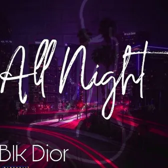 All Night by BLK Dior