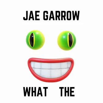 What The by Jae Garrow