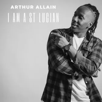 I Am A St Lucian (Who I Am #StLucian) by Arthur Allain