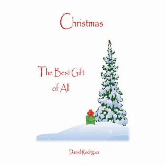 Christmas: The Best Gift of All by Daniel Rodriguez