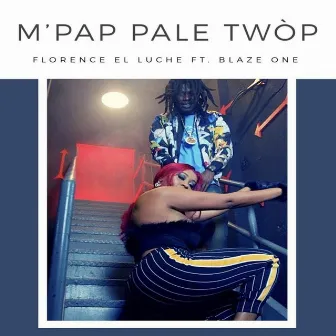 M' Pap Pale Twòp by Florence El Luche