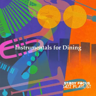 Instrumentals for Dining by Study Focus Jazz Playlist