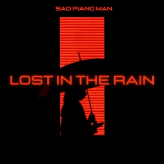 Lost in the Rain by Sad Piano Man