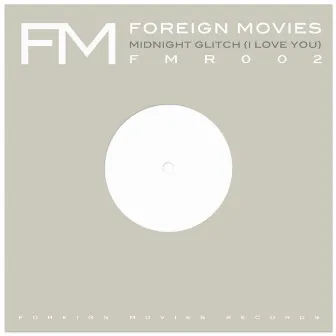 Midnight Glitch (I Love You) by Foreign Movies