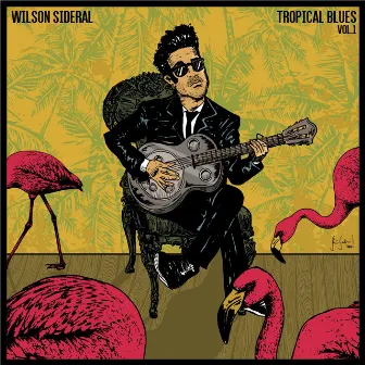 Tropical Blues, Vol. 1 by Wilson Sideral