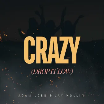 Crazy (Drop It Low) by Adam Lobb