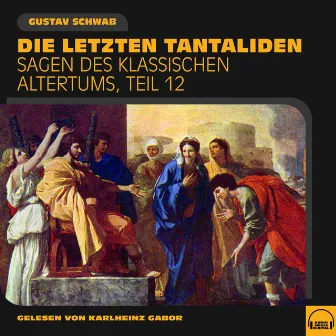 Die letzten Tantaliden (Sagen des klassischen Altertums, Teil 12) by Gustav Schwab