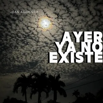 Ayer Ya No Existe by Jean Aguilera