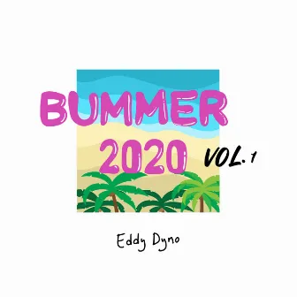 Bummer 2020, Vol. 1 by Eddy Dyno