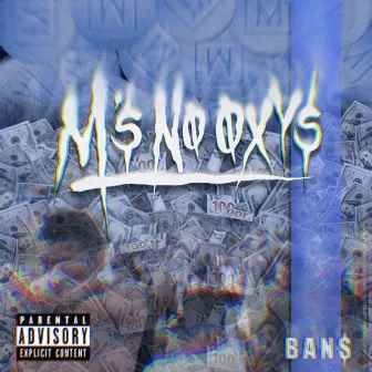 M's No Oxy's by Bans