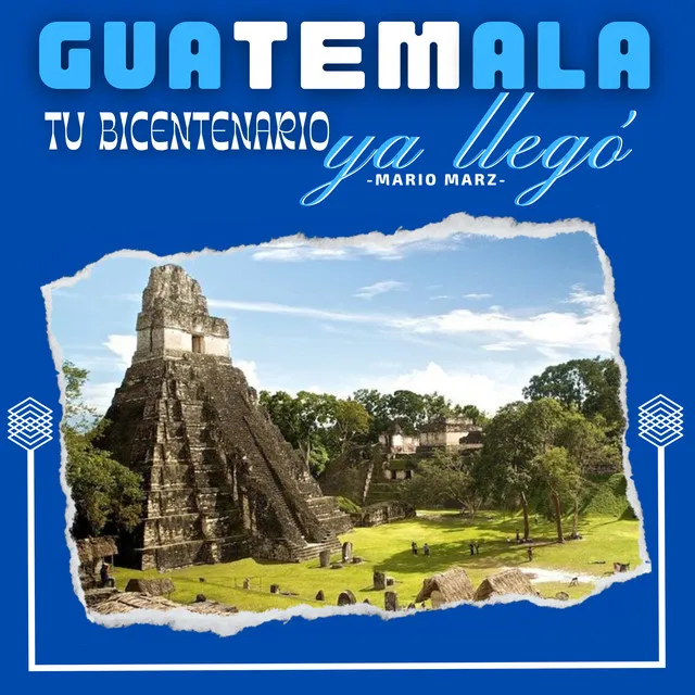 Guatemala Tu Bicentenario Ya Llegó