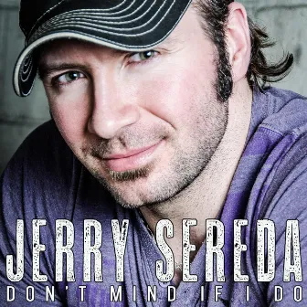 Don't Mind If I Do by JERRY SEREDA