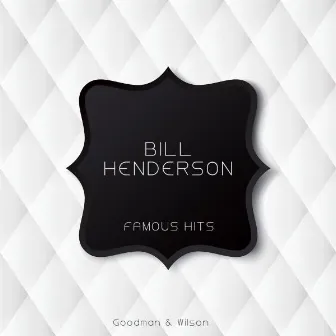 Famous Hits by Bill Henderson