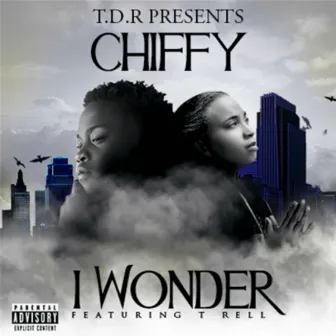 I Wonder (feat. T Rell) by Chiffy