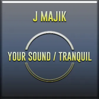 Your Sound / Tranquil by J Majik