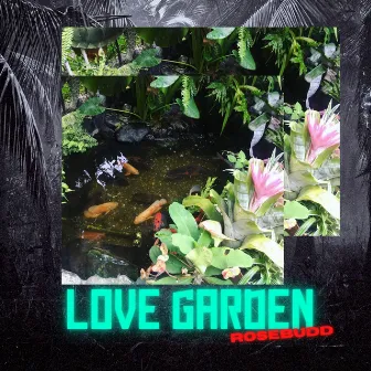 Love Garden by Rosebudd