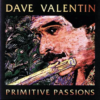 Primitive Passions by Dave Valentin