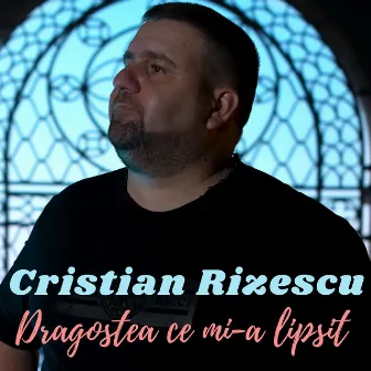 Dragostea Ce Mi-a Lipsit by Cristian Rizescu