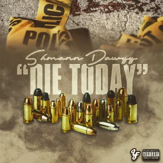 DIE TODAY by Shmann Dawgg