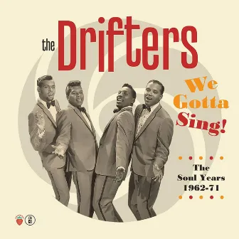 We Gotta Sing! The Soul Years 1962-71 by The Drifters