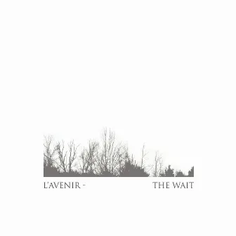 The Wait by L'Avenir