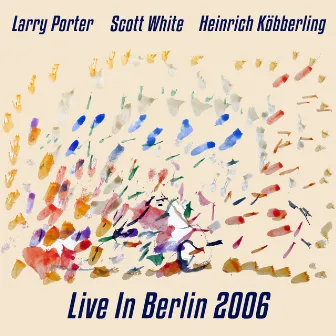 Live In Berlin 2006 by Larry Porter