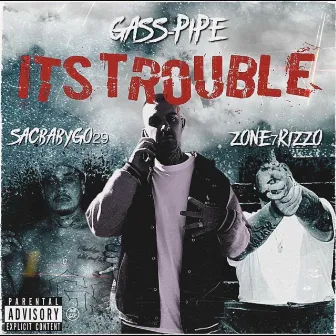 Its Trouble by Gass-Pipe