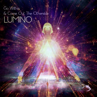 Go Within And Come Out The Other Side by Lumino