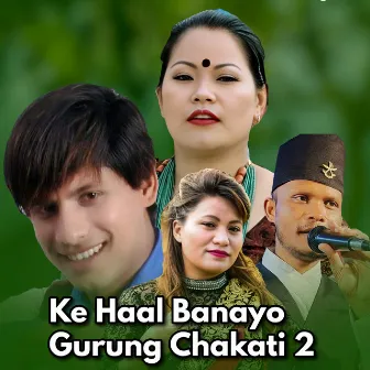 Ke Haal Banayo Gurung Chakati 2 by Man Singh Khadka