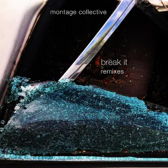 Break It Remixes by Montage Collective