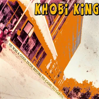 He Was a Cool Dude Before He Came to Earth by Khobi King