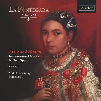 Arca de Musica: Instrumental Music in New Spain, Vol. 1 (Mid 18th Century Manuscripts) by La Fontegara