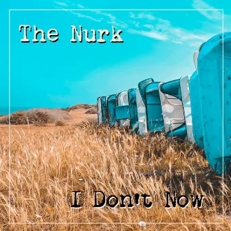 The Nurk - I Don't Now by The Nurk