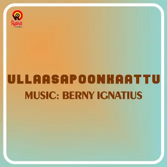 Ullaasapoonkaattu (Original Motion Picture Soundtrack) by Berny, Ignatius