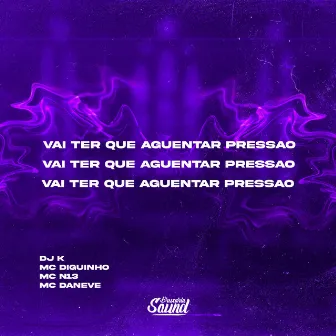 Vai Ter Que Aguentar Pressão by MC N13