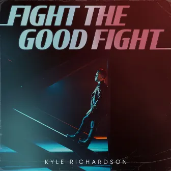 Fight the Good Fight by Kyle Richardson