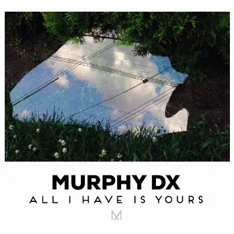 All I Have Is Yours by Murphy, D.X.