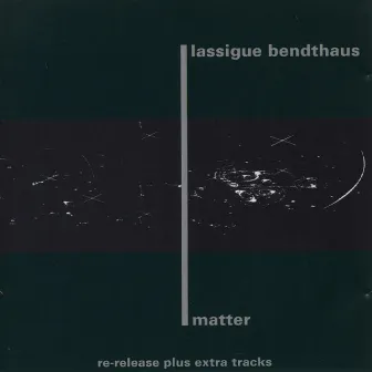 Matter by Lassigue Bendthaus