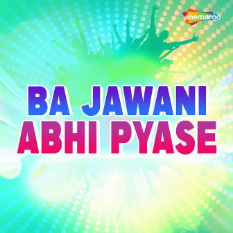 Ba Jawani Abhi Pyase by Samiksha Sharma