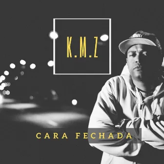 Cara Fechada by Rapper K.M.Z