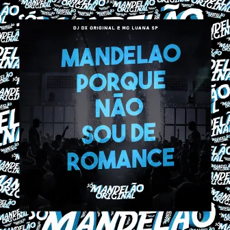 Mandelao Porque Não Sou de Romance by DJ DX ORIGINAL