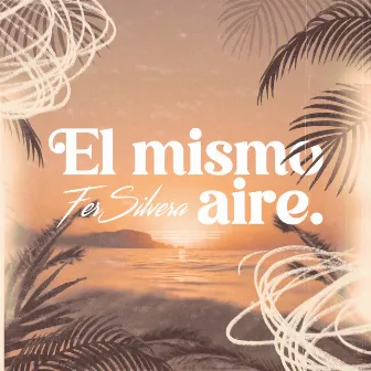 El Mismo Aire by Fer Silvera