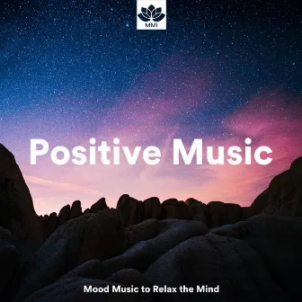 Positive Music - Mood Music to Relax the Mind by Unknown Artist