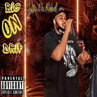 Big On Drip by Gutta Da Rebel